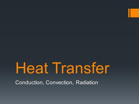 Heat Transfer Conduction, Convection, Radiation. Three Main Processes of Heat Transfer  Conduction  Convection  Radiation.