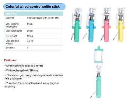 Colorful wired-control selfie stick Wired control is easy to operate With rechargable USB wire. The silicon grip design aim to prevent incautious falls.