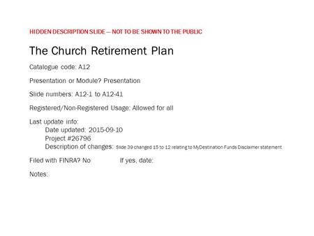HIDDEN DESCRIPTION SLIDE — NOT TO BE SHOWN TO THE PUBLIC The Church Retirement Plan Catalogue code: A12 Presentation or Module? Presentation Slide numbers: