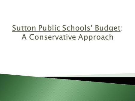  Educate the Sutton community on the annual budget process  Provide a five year overview  Provide the Sutton community with an opportunity to ask questions.