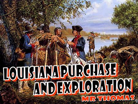 Louisiana Purchase and Exploration MR Thomas.
