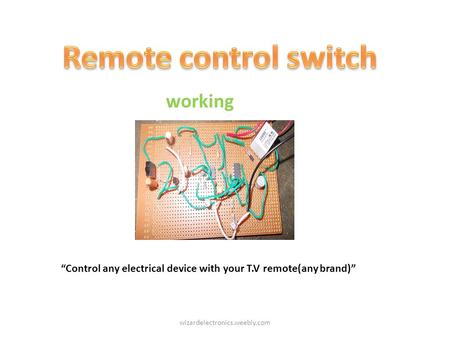 Working “Control any electrical device with your T.V remote(any brand)” wizardelectronics.weebly.com.