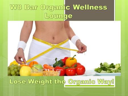 W8 Bar Wellness Lounge Lose weight the Organic Way.