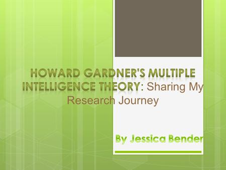  Howard Gardner was the creator of MIT  There are 8 different intelligences: logical- mathematical, linguistic, musical, visual, body- kinesthetic,