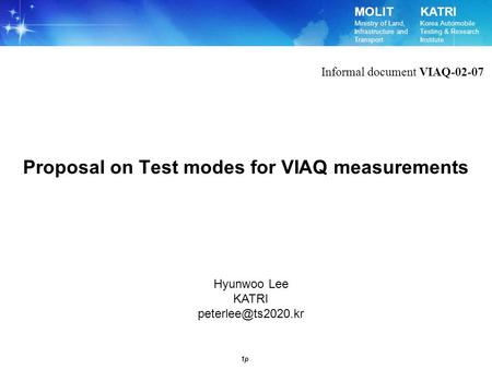 MOLIT Ministry of Land, Infrastructure and Transport KATRI Korea Automobile Testing & Research Institute 1p Proposal on Test modes for VIAQ measurements.