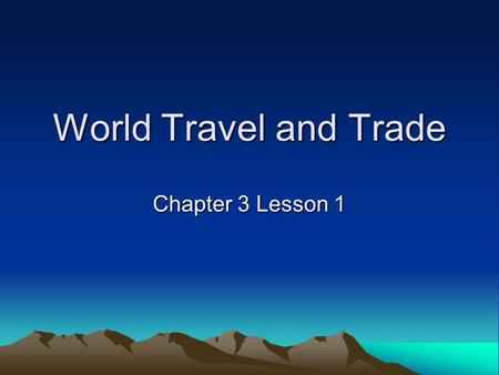 World Travel and Trade Chapter 3 Lesson 1.