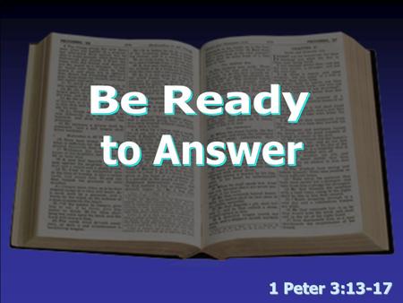 1 Peter 3:13-17. 1 Peter 3:15 But sanctify the Lord God in your hearts, and always be ready to give a defense to everyone who asks you a reason for.