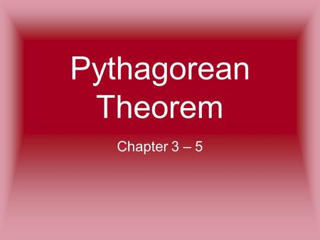 Pythagorean Theorem Chapter 3 – 5. What’s a, b, & c? a & b are the two sides that form the 90° angle a & b are also known as “legs” of a right triangle.