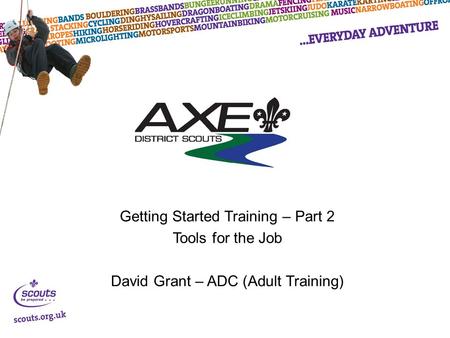 Getting Started Training – Part 2 Tools for the Job David Grant – ADC (Adult Training)