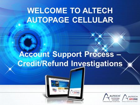 WELCOME TO ALTECH AUTOPAGE CELLULAR Account Support Process – Credit/Refund Investigations.