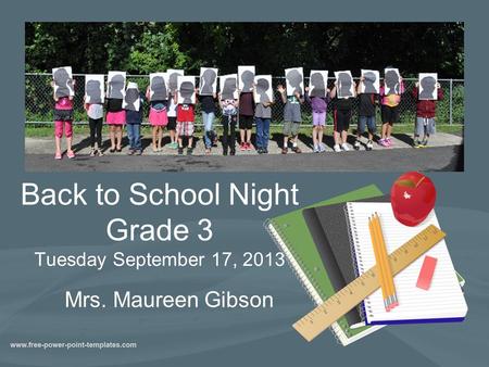 Back to School Night Grade 3 Tuesday September 17, 2013 Mrs. Maureen Gibson.