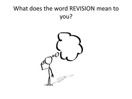 What does the word REVISION mean to you?. 1) Revision Cards Method: – Take a small part of the unit. E.g structure and function of animal and plant cells.