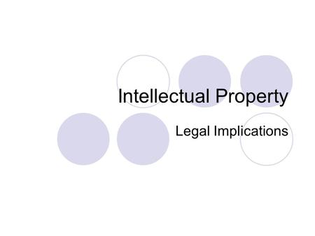 Intellectual Property Legal Implications. What is Intellectual Property? The product of creativity and intellectual endeavour Intellectual Property Rights.