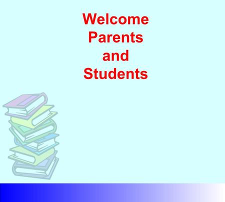 Welcome Parents and Students. Units Required to Graduate From High School 4 English* 4 Math* 3 Science 1 U.S. History 1/2 Government 1/2 Economics 1 Additional.