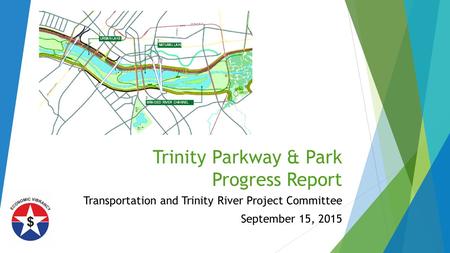Trinity Parkway & Park Progress Report Transportation and Trinity River Project Committee September 15, 2015.