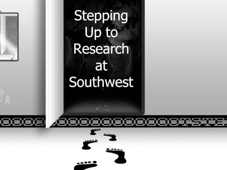 Stepping Up to Research at Southwest.  Define the task. What is my topic? What do I need to know? What are the key words? Is my topic too broad or.