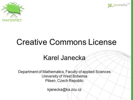 Creative Commons License Karel Janecka Department of Mathematics, Faculty of applied Sciences University of West Bohemia Pilsen, Czech Republic