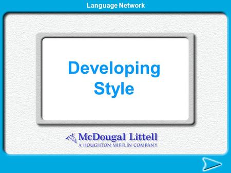 Language Network Developing Style Writing Style Writing style is a combination of the words and images you choose, and the types of sentences you write.