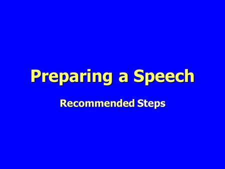 Preparing a Speech Recommended Steps. Steps – Speech Preparation 1. Analyze audience and occasion 2. Select topic; narrow topic 3.Write purpose statement.