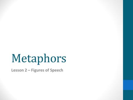 Metaphors Lesson 2 – Figures of Speech. Metaphors Metaphor Comparison between two unlike things that does not use like, as, than, or resembles Example: