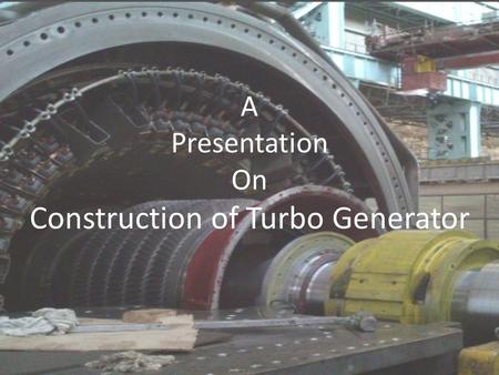 Construction of Turbo Generator
