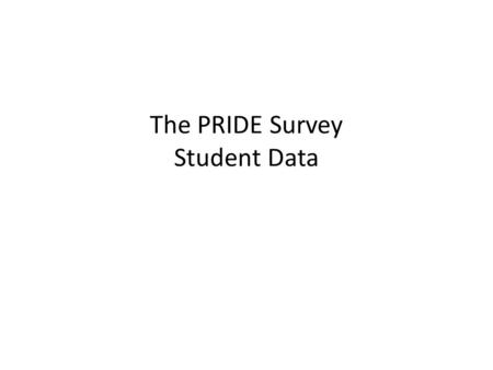 The PRIDE Survey Student Data. What is the PRIDE survey? This PRIDE survey anonymously collects data regarding student use and perceptions of substance.