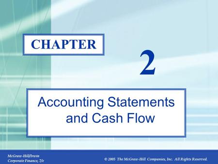 McGraw-Hill/Irwin Corporate Finance, 7/e © 2005 The McGraw-Hill Companies, Inc. All Rights Reserved. 2-0 CHAPTER 2 Accounting Statements and Cash Flow.