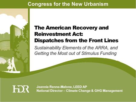 Sustainability Elements of the ARRA, and Getting the Most out of Stimulus Funding Jeannie Renne-Malone, LEED AP National Director – Climate Change & GHG.
