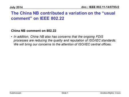 Doc.: IEEE 802.11-14/0795r2 Submission July 2014 The China NB contributed a variation on the “usual comment” on IEEE 802.22 China NB comment on 802.22.