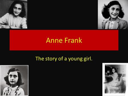 Anne Frank The story of a young girl.. Who was Anne Frank? Anne Frank was born on June 12, 1929. This was during the Holocaust. Jewish people, such as.