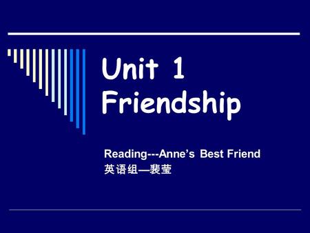 Unit 1 Friendship Reading---Anne’s Best Friend 英语组 — 裴莹.