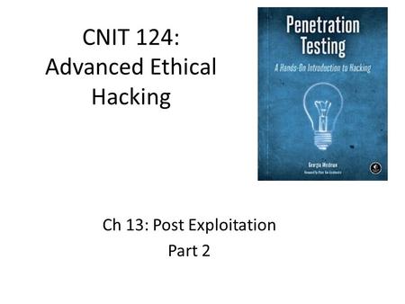 CNIT 124: Advanced Ethical Hacking Ch 13: Post Exploitation Part 2.