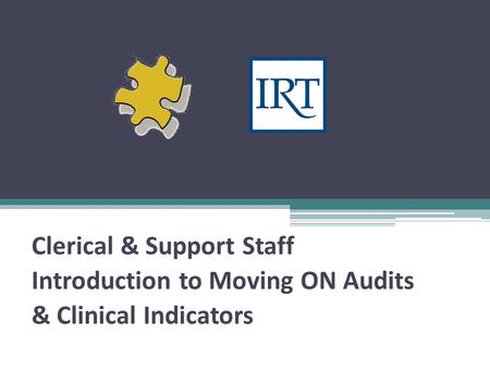 Clerical & Support Staff Introduction to Moving ON Audits & Clinical Indicators.