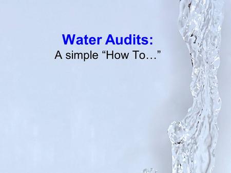 Water Audits: A simple “How To…”