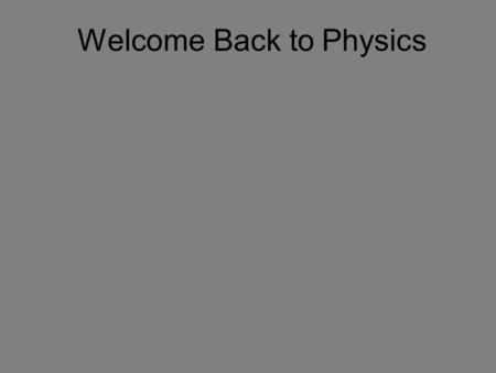 Welcome Back to Physics. Your 5 minutes starts now.