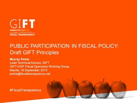 Murray Petrie Lead Technical Advisor, GIFT GIFT-OGP Fiscal Openness Working Group, Manila, 18 September 2015 #FiscalTransparency.