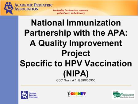 National Immunization Partnership with the APA: A Quality Improvement Project Specific to HPV Vaccination (NIPA) CDC Grant # 1H23IP000950.