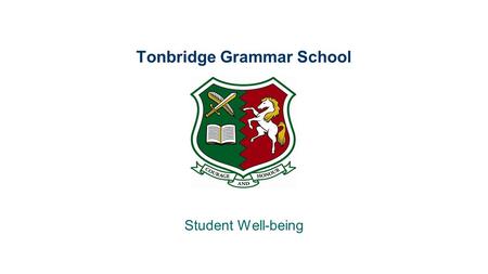 Tonbridge Grammar School Student Well-being. Aims What are the causes of anxiety? How can anxiety show itself in teenagers? Who can you talk to if your.