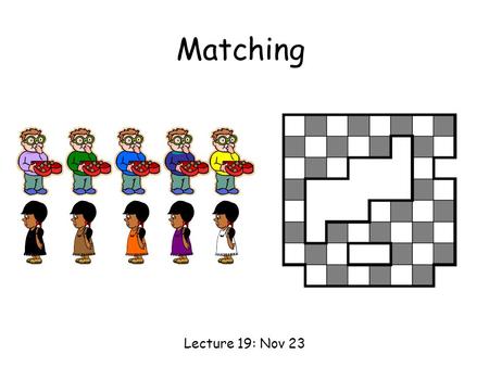 Matching Lecture 19: Nov 23.