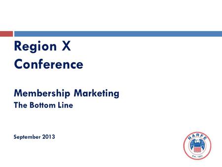 Region X Conference Membership Marketing The Bottom Line September 2013.