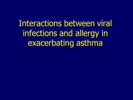 Interactions between viral infections and allergy in exacerbating asthma.