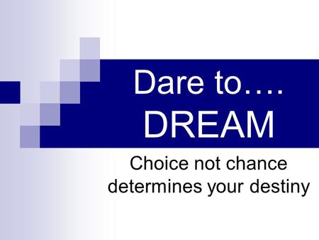 Choice not chance determines your destiny