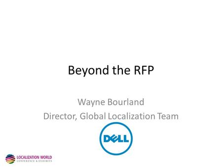 Beyond the RFP Wayne Bourland Director, Global Localization Team.