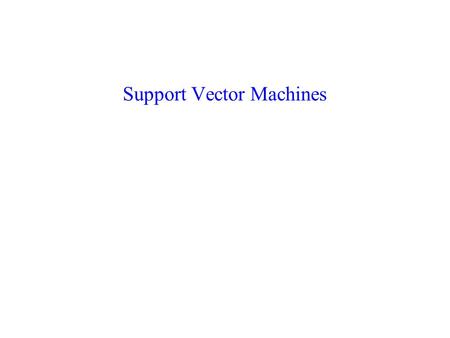 Support Vector Machines. Notation Assume a binary classification problem. –Instances are represented by vector x   n. –Training examples: x = (x 1,