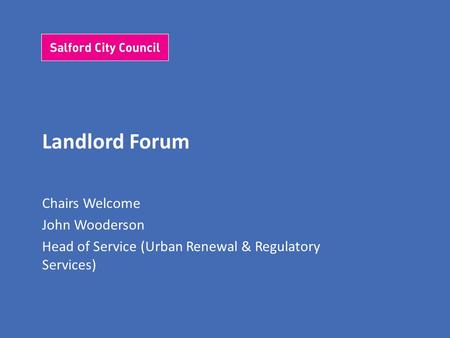 Landlord Forum Chairs Welcome John Wooderson Head of Service (Urban Renewal & Regulatory Services)