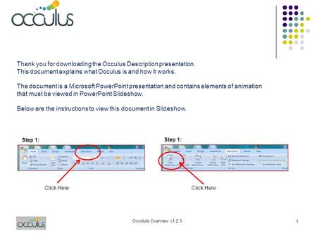 Occululs Overview v1.2.1 1 Click Here Thank you for downloading the Occulus Description presentation. This document explains what Occulus is and how it.