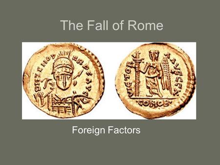 The Fall of Rome Foreign Factors. The Huns.