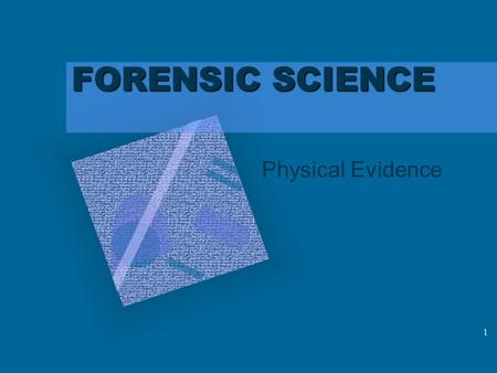 1 FORENSIC SCIENCE Physical Evidence 2 PHYSICAL EVIDENCE You can lead a jury to the truth but you can’t make them believe it. Physical evidence cannot.