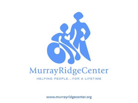 Www.murrayridgecenter.org. Who Are We? We are the Lorain County Board of Developmental Disabilities (DD) We are NOT the Lorain County Board of Mental.