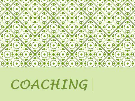 COACHING. Coaching focuses on partnering with families. This is a shift from the expert telling parents what to do in a top down fashion to a coach who.